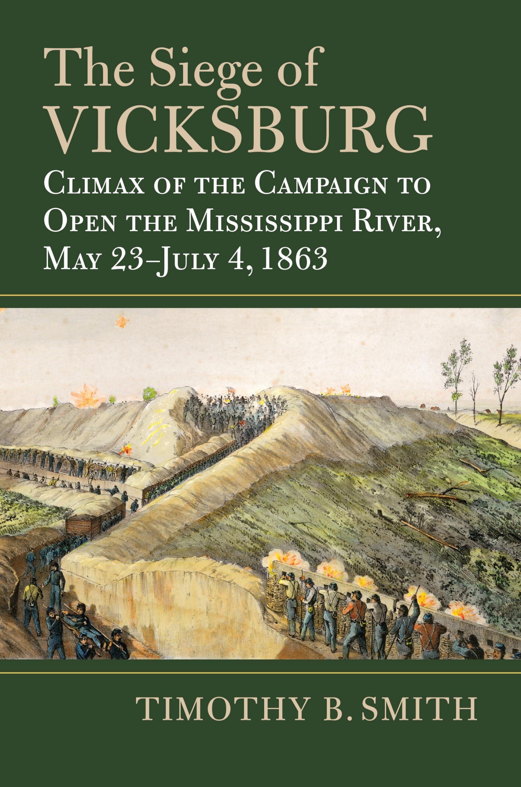 The Siege of Vicksburg: Climax of the Campaign to Open the Mississippi River, May 23-July 4, 1863 (Modern War Studies) Politics & History
