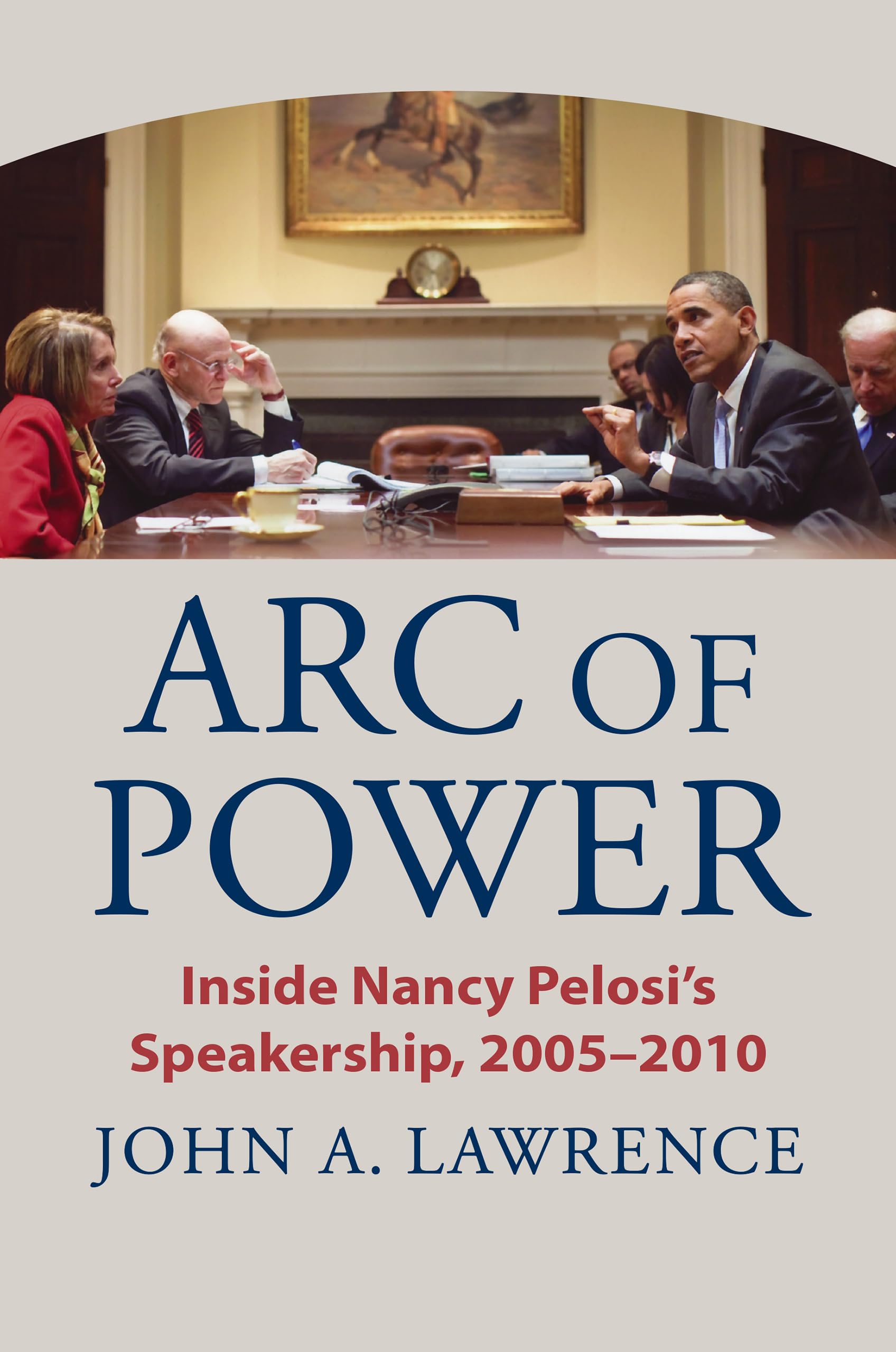 Arc of Power: Inside Nancy Pelosi's Speakership, 2005–2010 Politics & Society