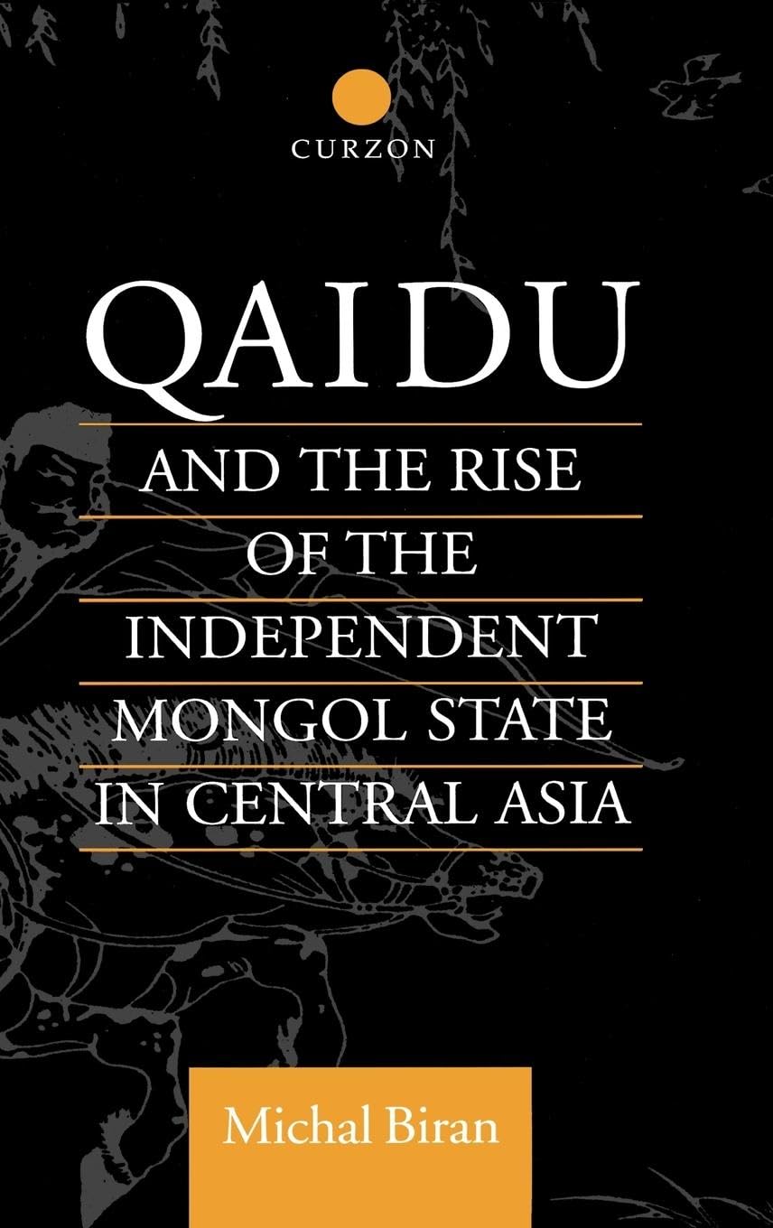 Qaidu and the Rise of the Independent Mongol State In Central Asia Books