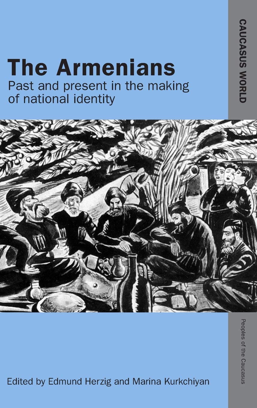 The Armenians: Past and Present in the Making of National Identity (CAUCASUS WORLD. PEOPLES OF THE CAUCASUS) Books