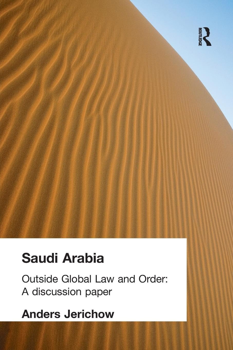 Saudi Arabia: Outside Global Law and Order (Discussion Papers S) Law