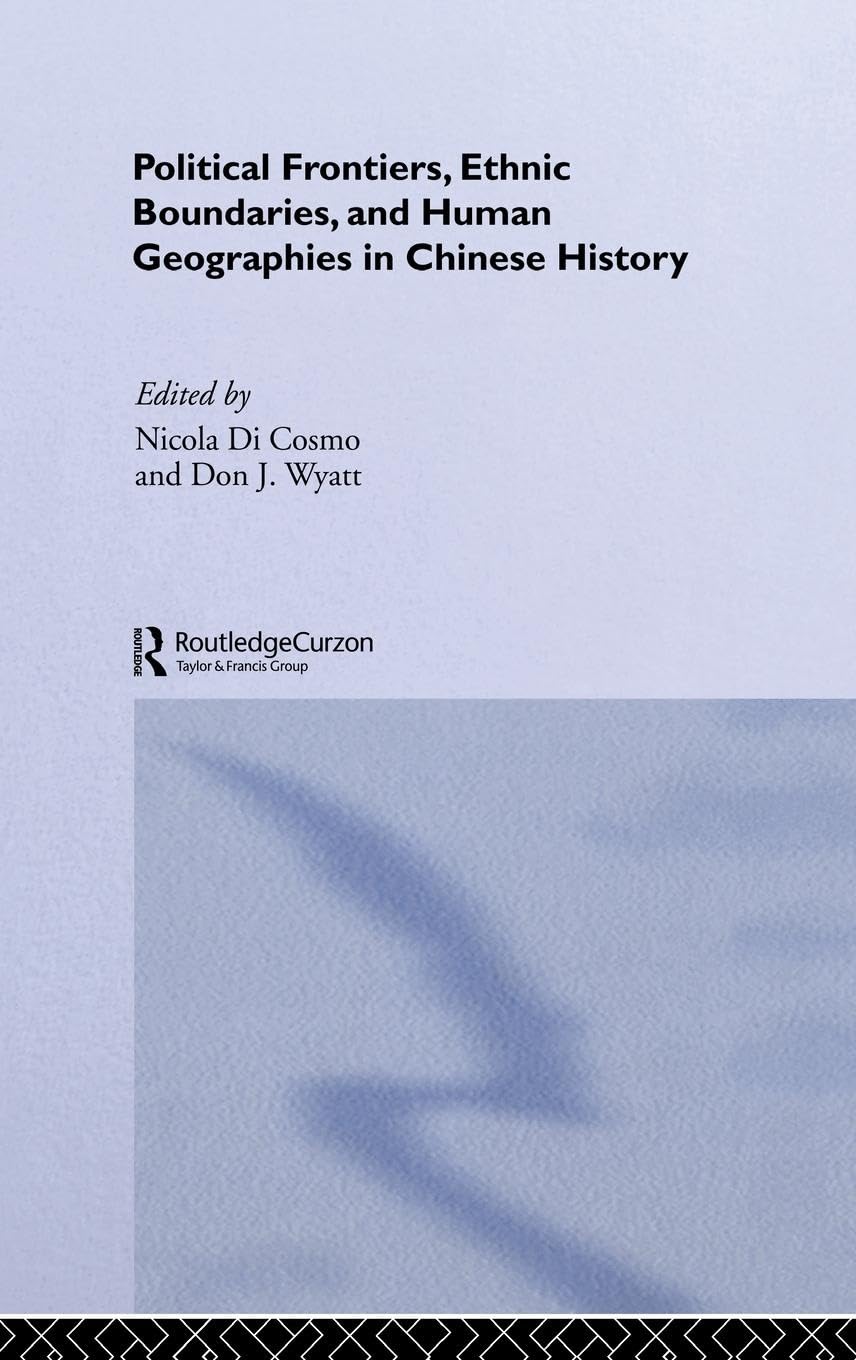 Political Frontiers, Ethnic Boundaries and Human Geographies in Chinese History Social Sciences