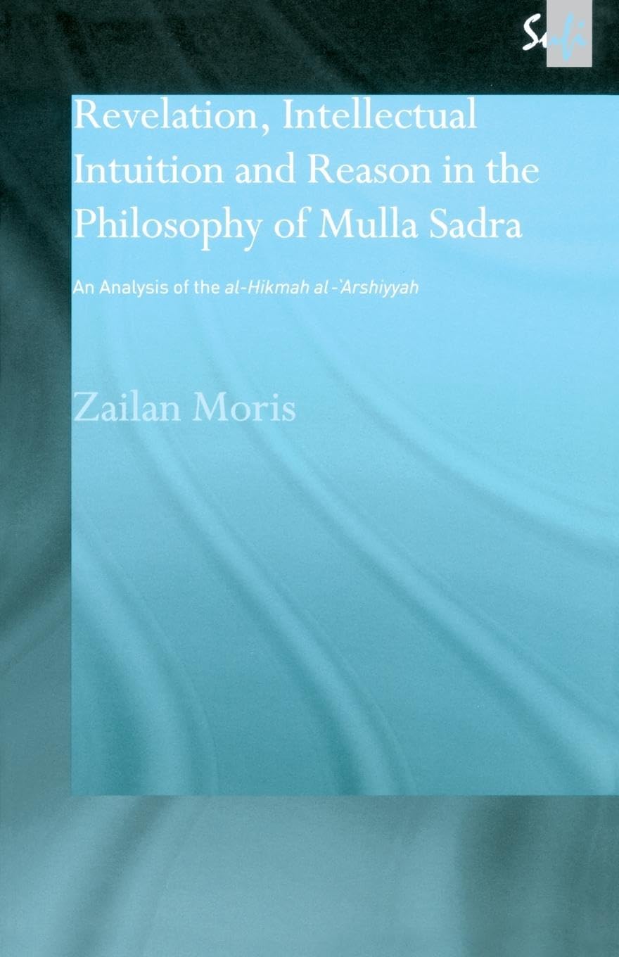 Revelation, Intellectual Intuition and Reason in the Philosophy of Mulla Sadra Philosophy