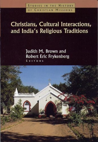 Christians, Cultural Interactions, and India's Religious Traditions (Studies in the History of Christian Missions) Social Sciences