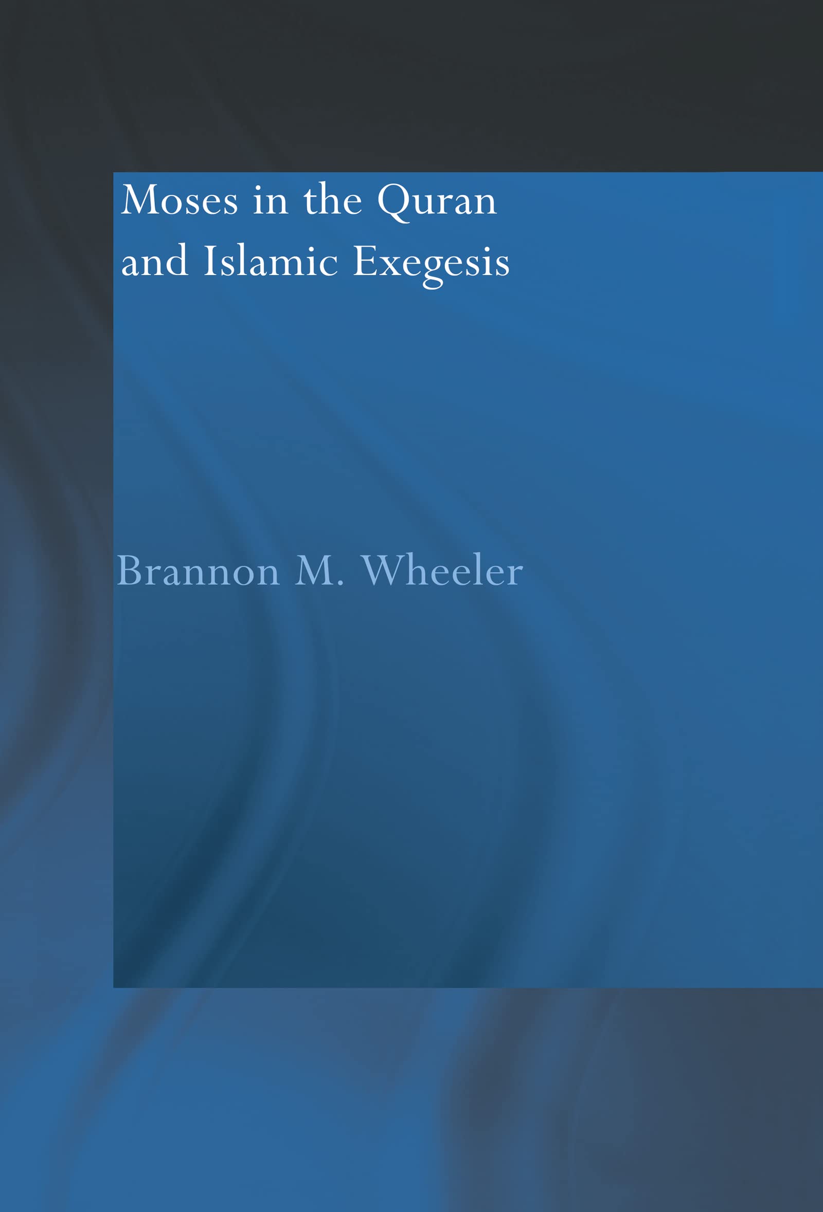 Moses in the Qur'an and Islamic Exegesis Religion & Esotericism