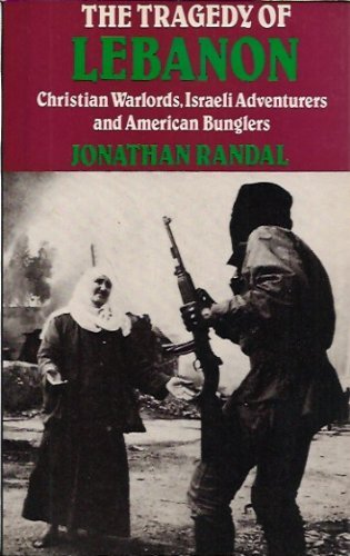The Tragedy of Lebanon: Christian Warlords, Israeli Adventurers and American Bunglers Social Sciences
