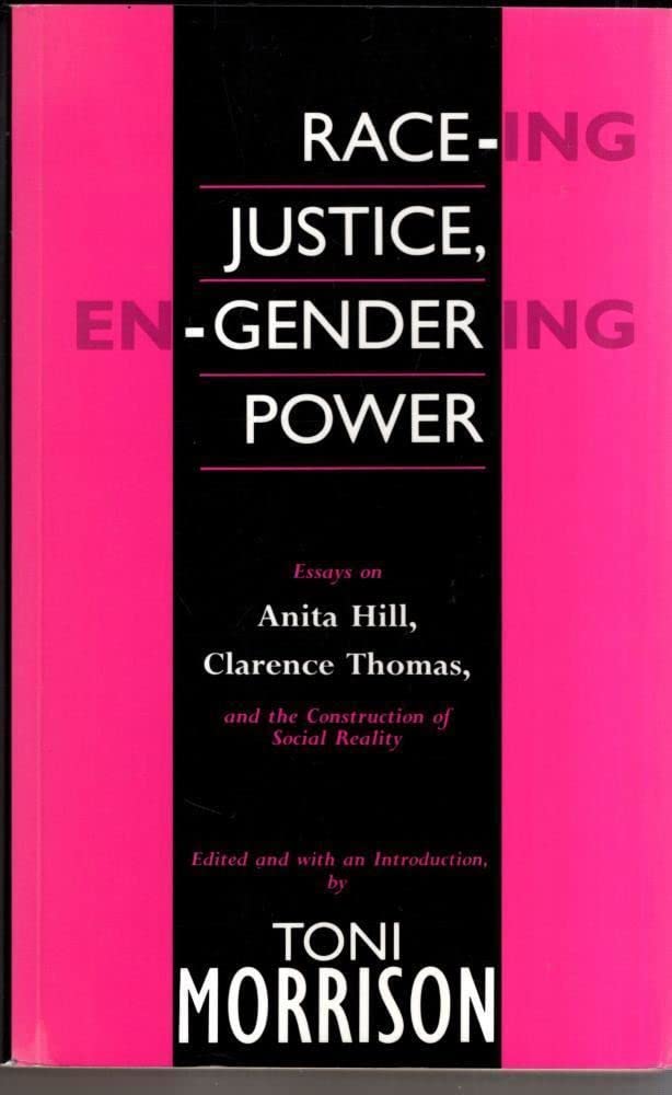 Race-ing Justice, En-gendering Power: Essays on Anita Hill, Clarence Thomas and the Construction of Social Reality Law