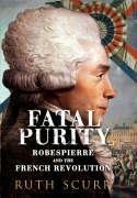 Fatal PurityRobespierre and the French Revolution book