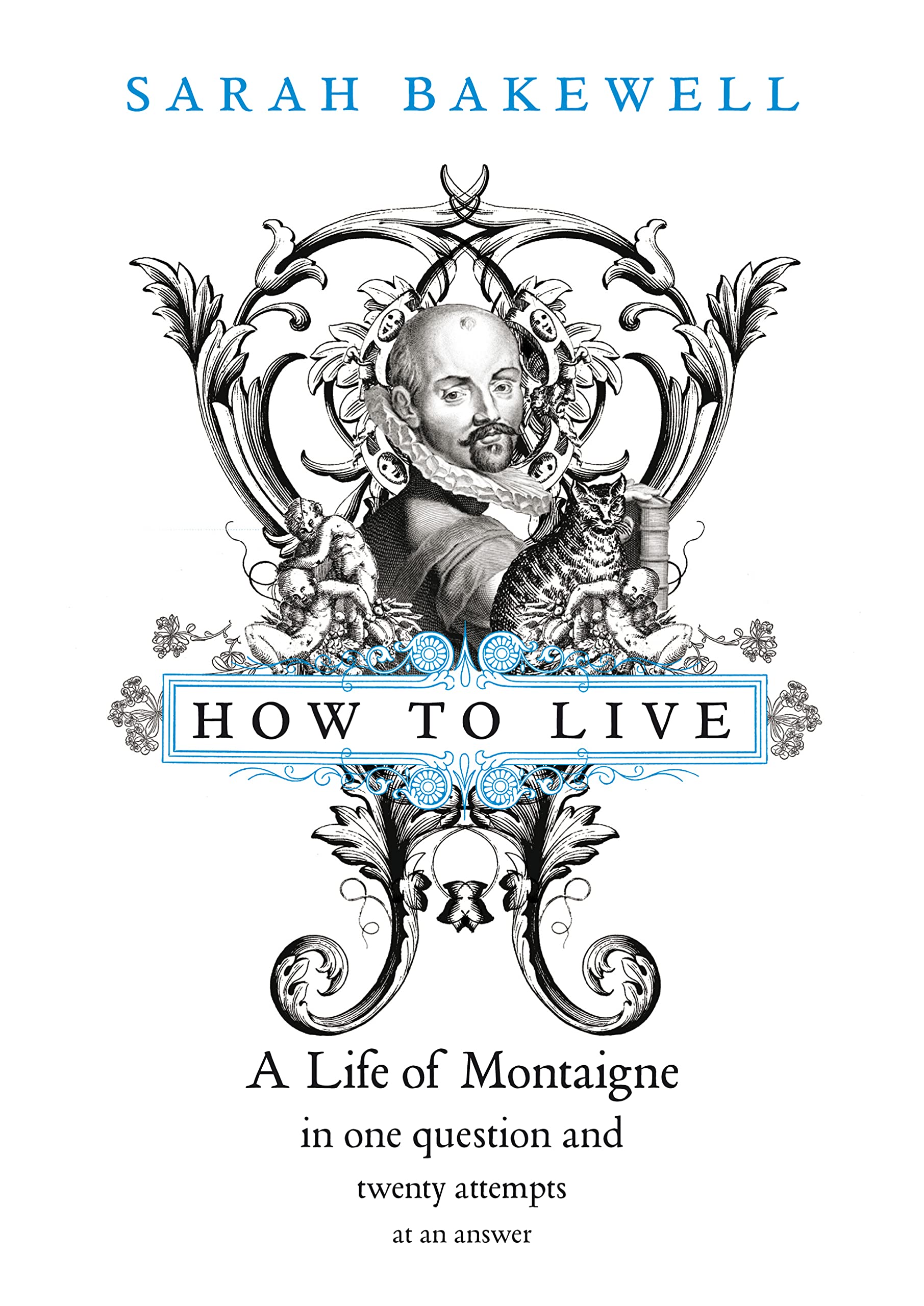 How to Live: A Life of Montaigne in one question and twenty attempts at an answer Philosophy