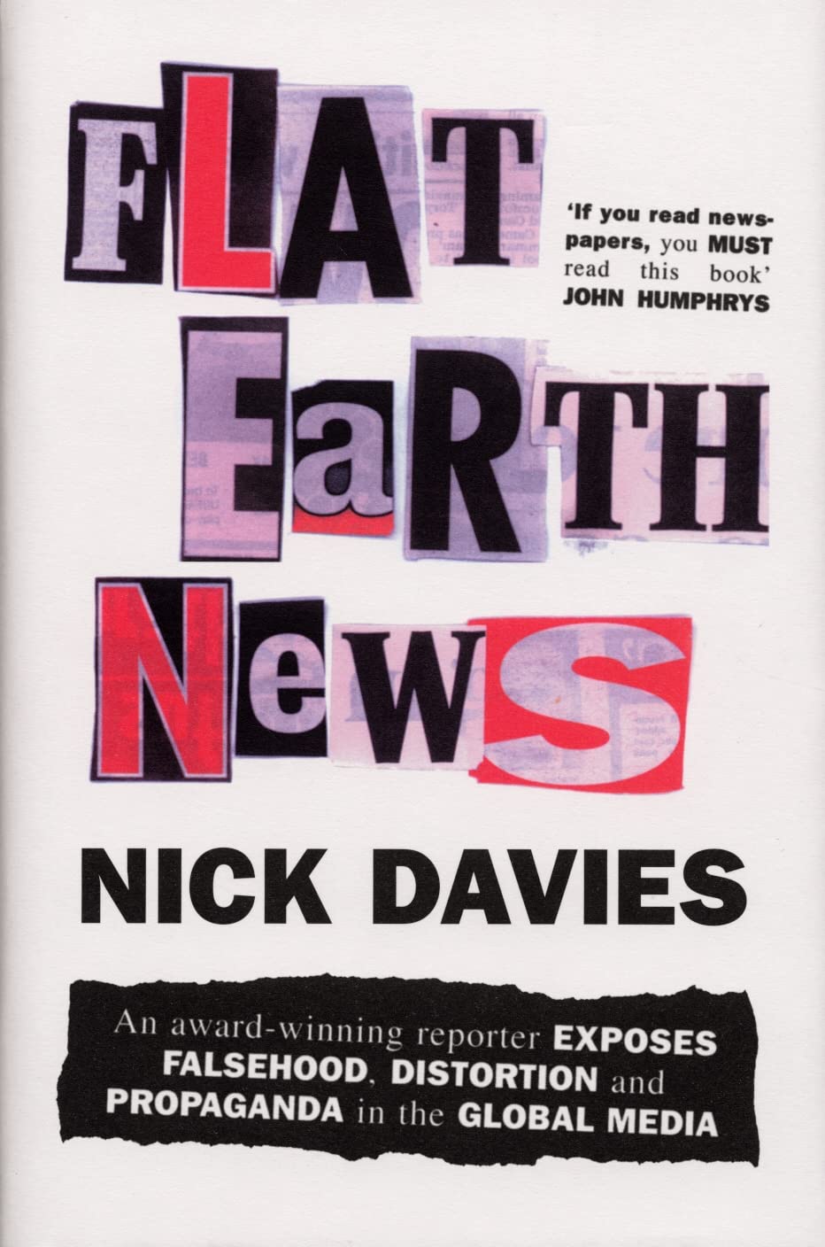 Flat Earth News: An Award-winning Reporter Exposes Falsehood, Distortion and Propaganda in the Global Media Media & Communication