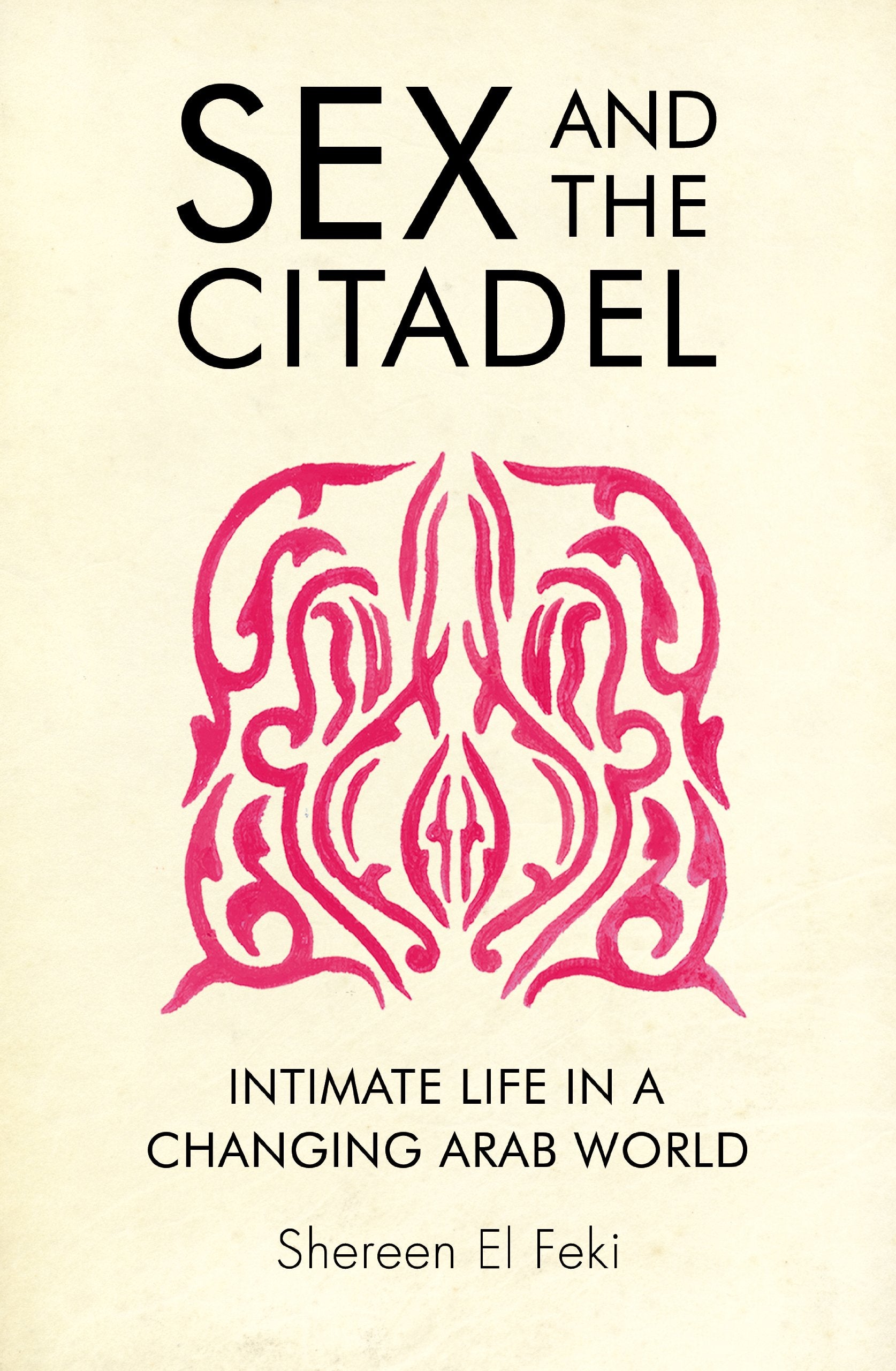 Sex and the Citadel: Intimate Life in a Changing Arab World Law