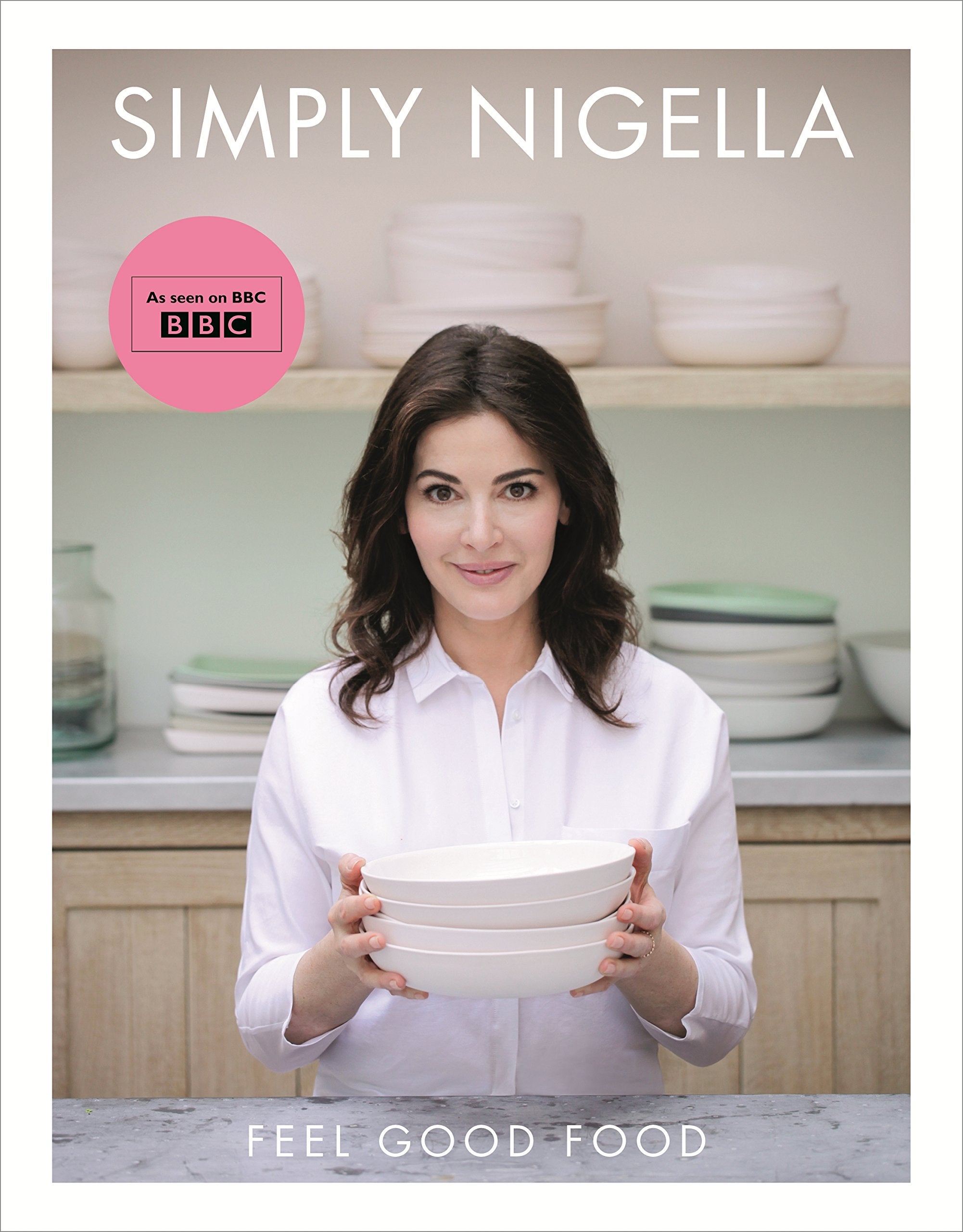 Simply Nigella: Feel Good Food Leisure, Home & Garden