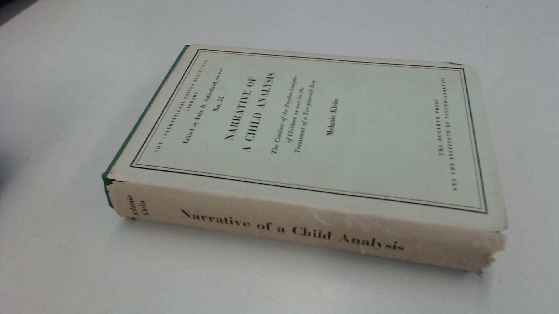 Narrative of a Child Analysis: the Conduct of the Psycho-analysis of Children as Seen in the Treatment of a Ten-year-old Boy (International Psycho-Analysis Library) Psychology