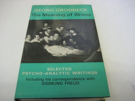 The Meaning of Illness: Selected Psychoanalytic Writings Including Correspondence with Sigmund Freud (International Psycho-Analysis Library) Medicine