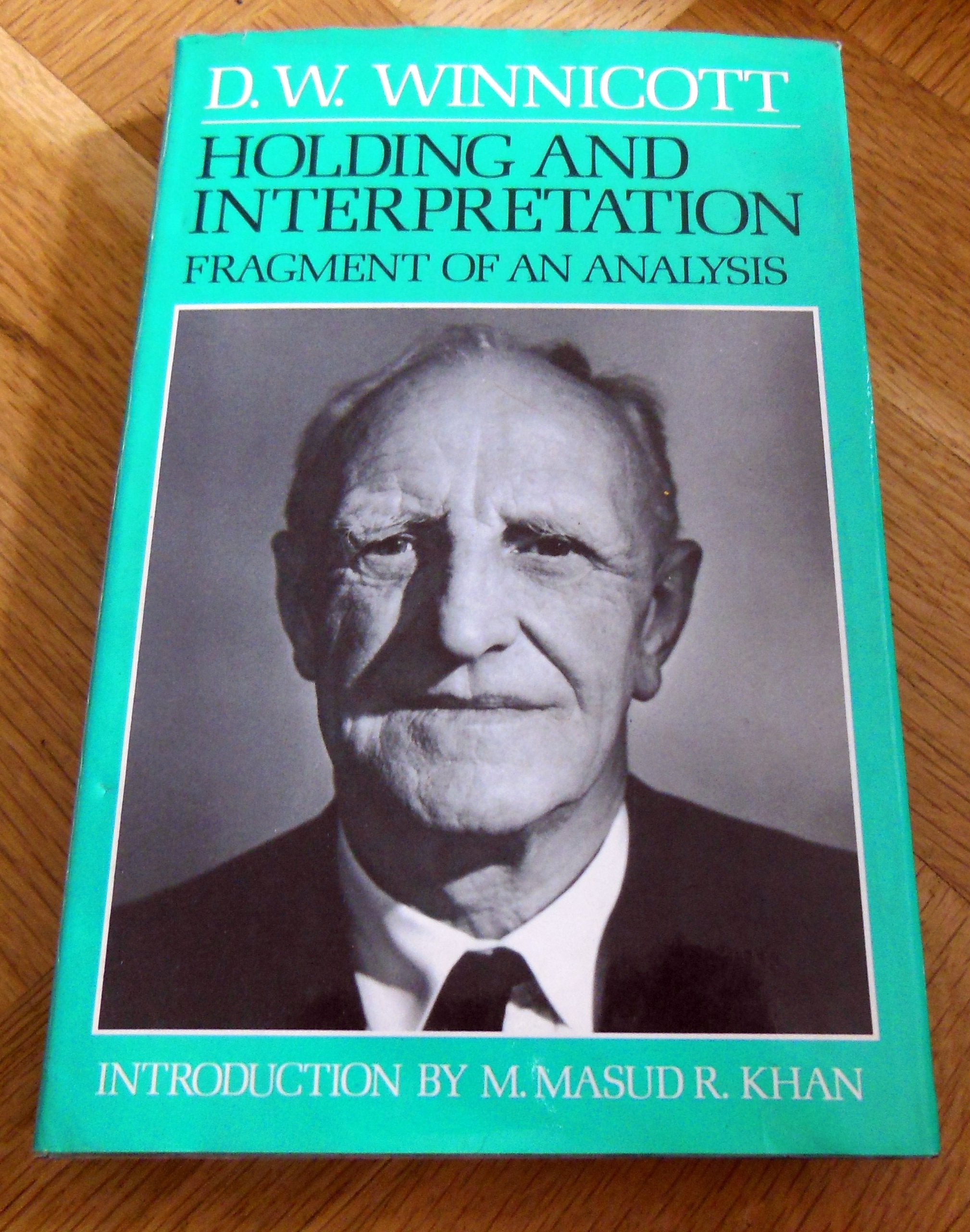 Holding and Interpretation: Fragment of an Analysis (The International psycho-analytical library) Psychology