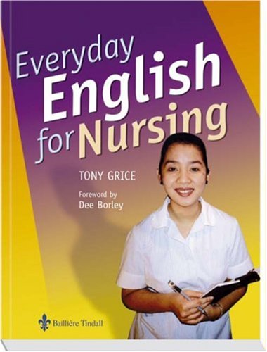 Everyday English for Nursing: An English Language Resource for Nurses who are Non-native Speakers of English. Forew. by Dee Borley Medicine