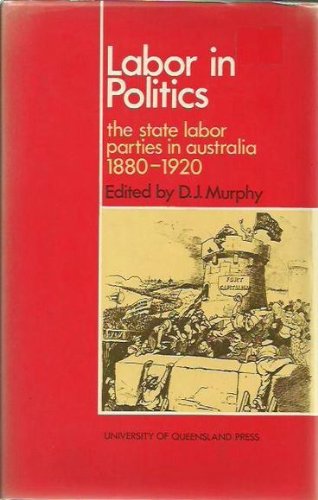 Labour in Politics: State Labour Parties in Australia, 1880-81 Books
