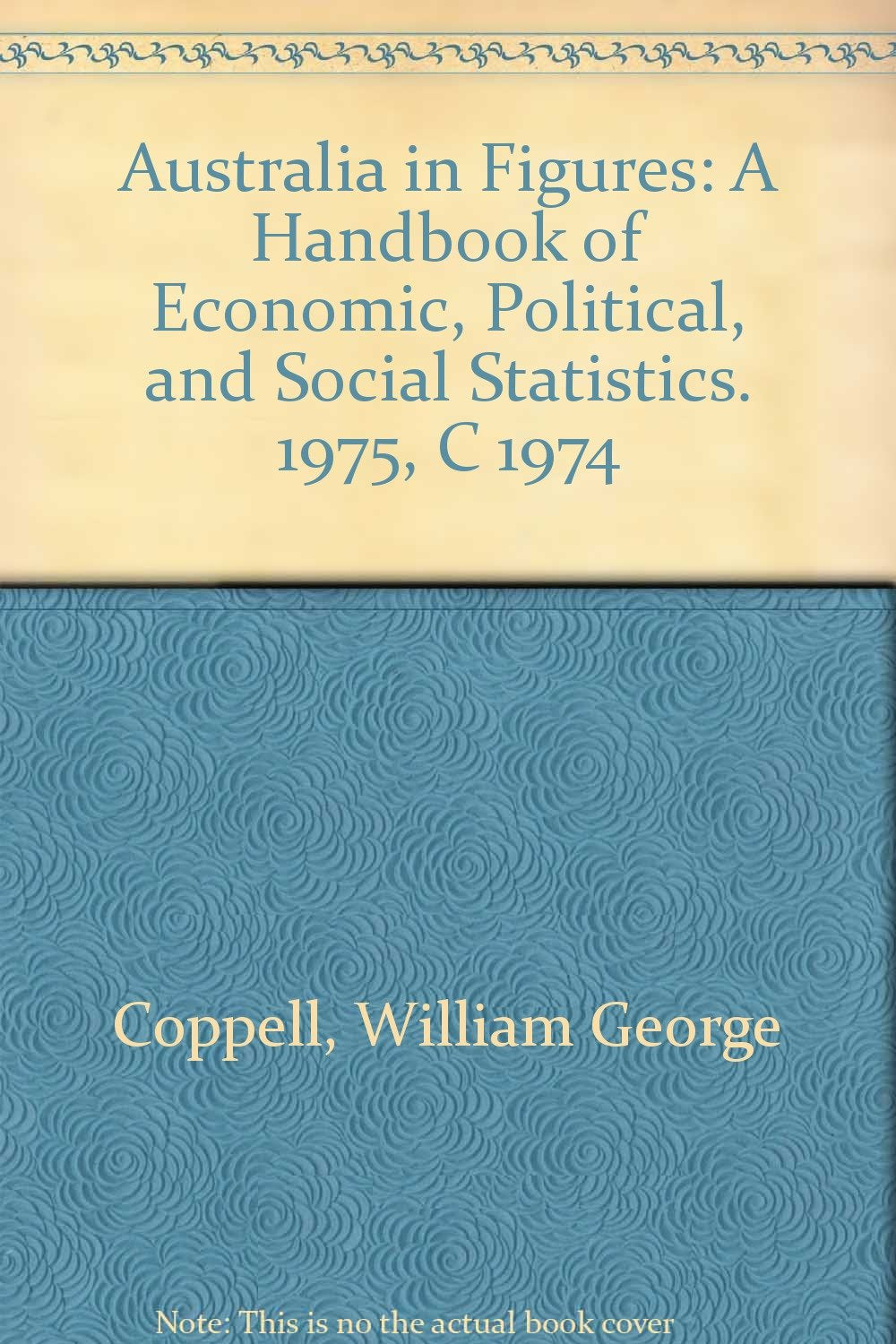 Australia in Figures: A Handbook of Economic, Political, and Social Statistics. 1975, C 1974 Books