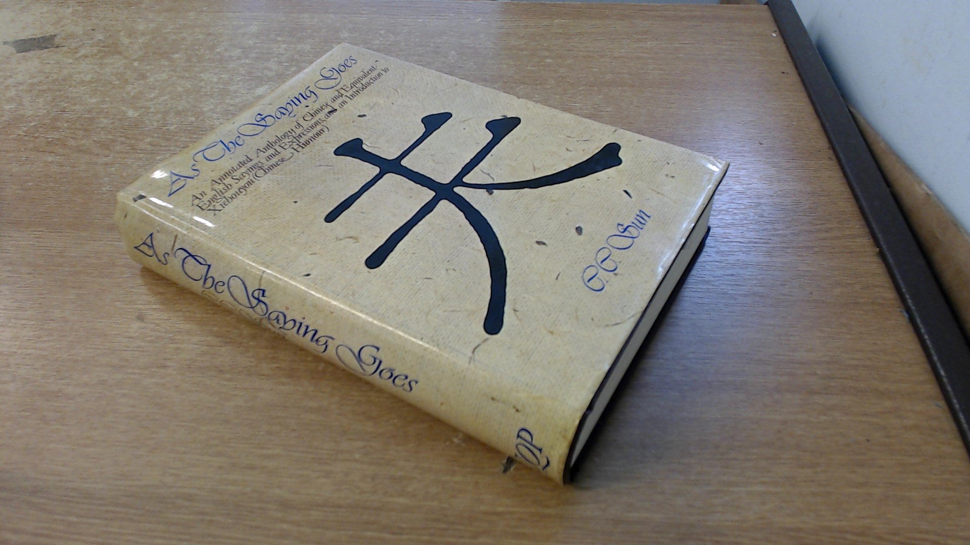 As the Saying Goes: Annotated Anthology of Chinese and Equivalent English Sayings and Expressions and an Introduction to Xiehouyn (Chinese Humour) Books
