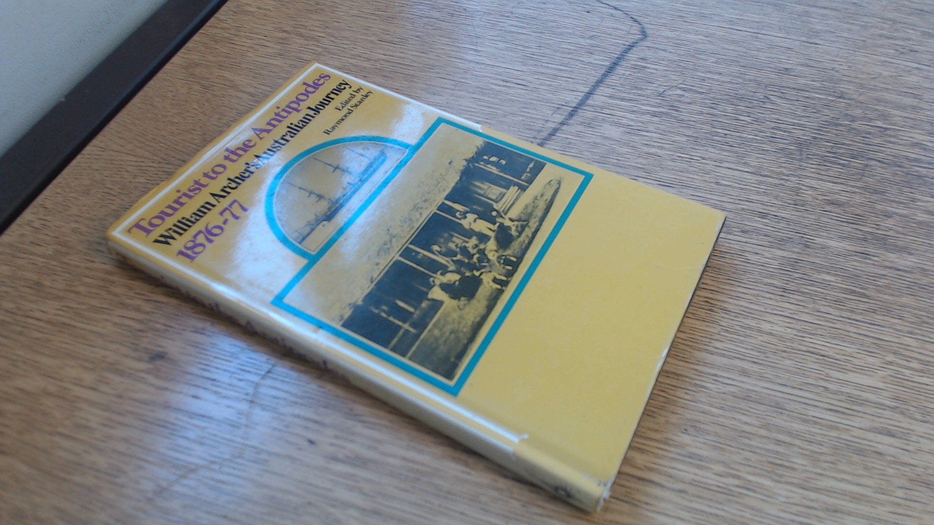 Tourist to the antipodes: William Archer's "Australian journey, 1876-77" Books