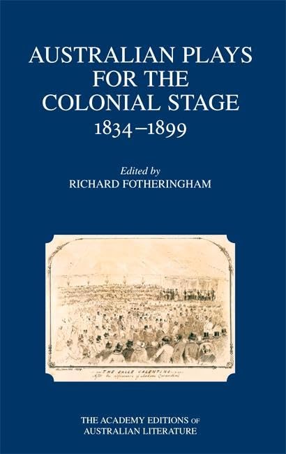 Australian Plays for the Colonial Stage 1834-1899 (Academy Editions of Australian Literature) Drama