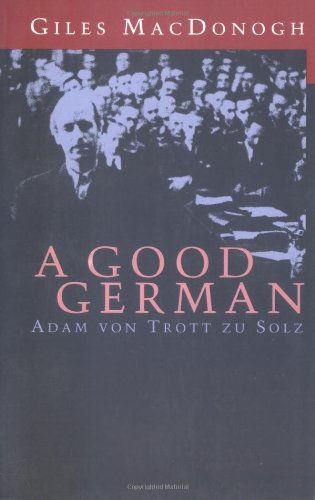 A Good German: Adam Von Trott Zu Solz book