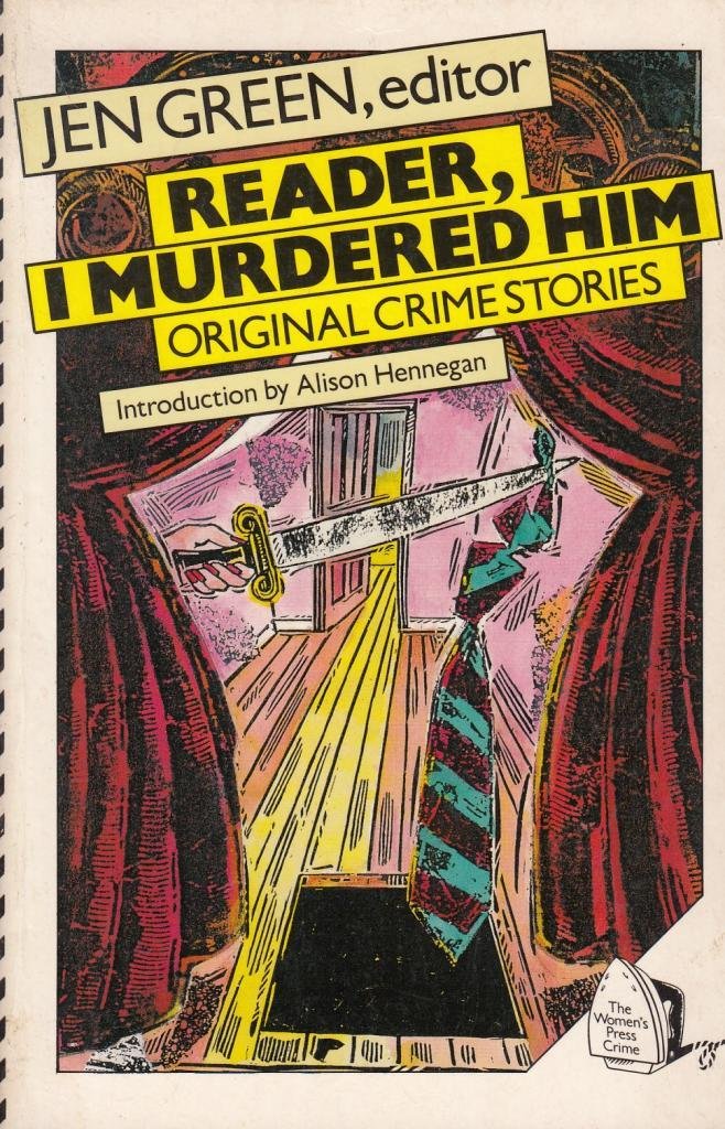 Reader, I Murdered Him: An Anthology of Original Crime Stories Essays & Short Stories