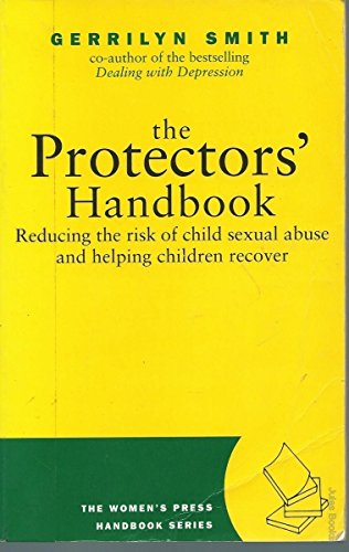 Protector's Handbook: Reducing the Risk of Child Sexual Abuse and Helping Children Recover (Women's Press Handbook) Psychology