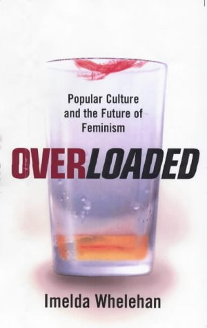 Overloaded: Popular Culture and the Future of Feminism Media & Communication