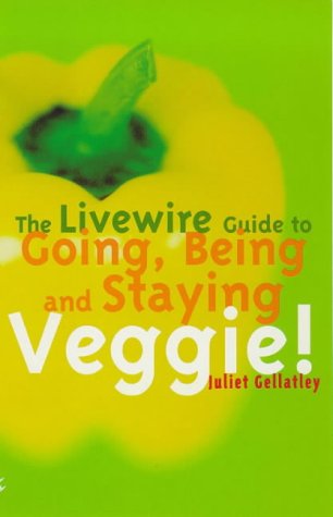 The Livewire Guide to Going, Being and Staying Veggie! Health, Nutrition & Fitness
