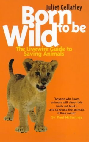 Born to Be Wild: The Livewire Guide to Saving Animals book