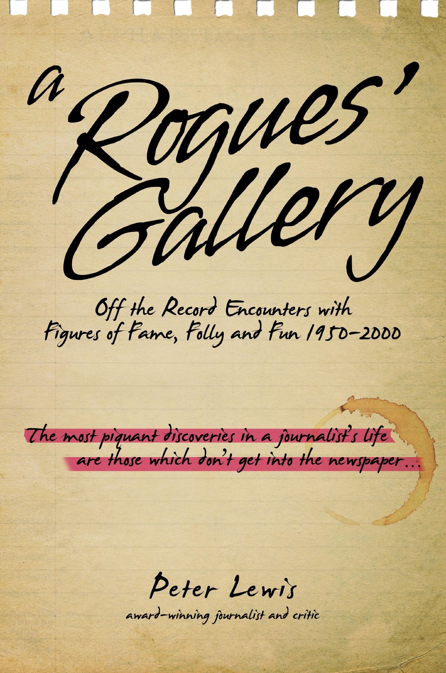 A Rogues' Gallery: Off the Record Encounters with Figures of Fame, Folly and Fun 1950-2000 Art & Literature