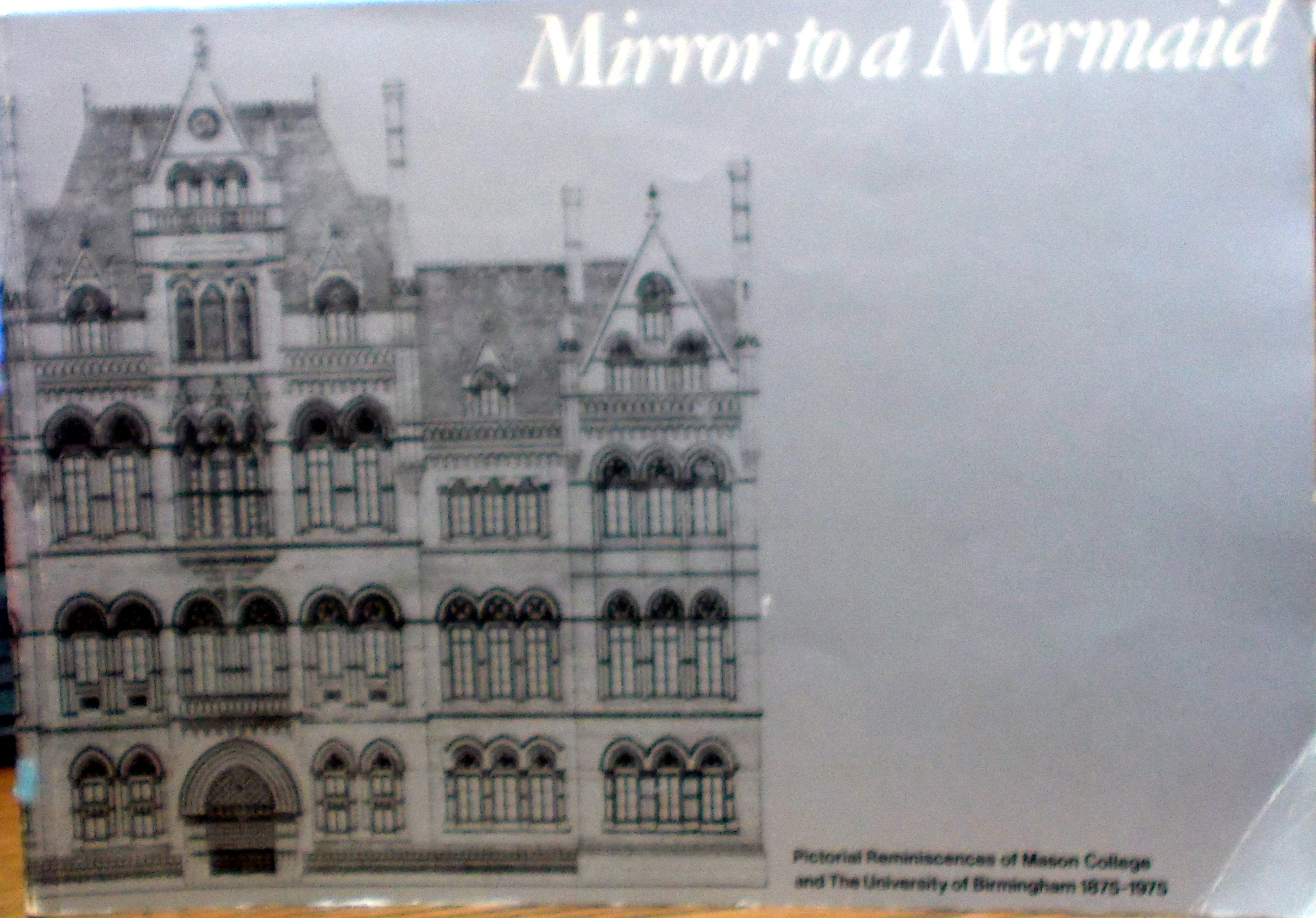 Mirror to a Mermaid: Pictorial Reminiscences of Mason College and the University of Birmingham, 1875-1975 Poetry