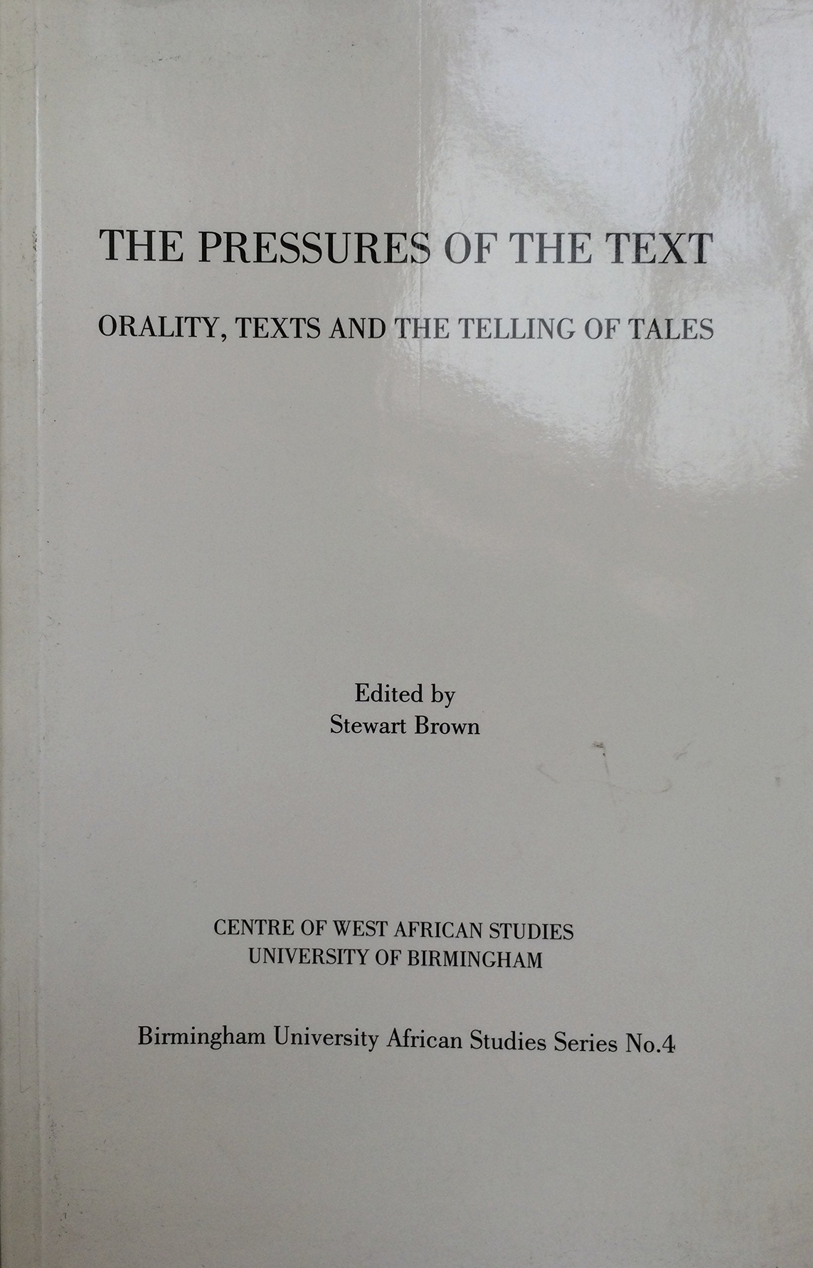 Pressures of the Text: Orality, Texts and the Telling of Tales (Birmingham University African Studies) Books
