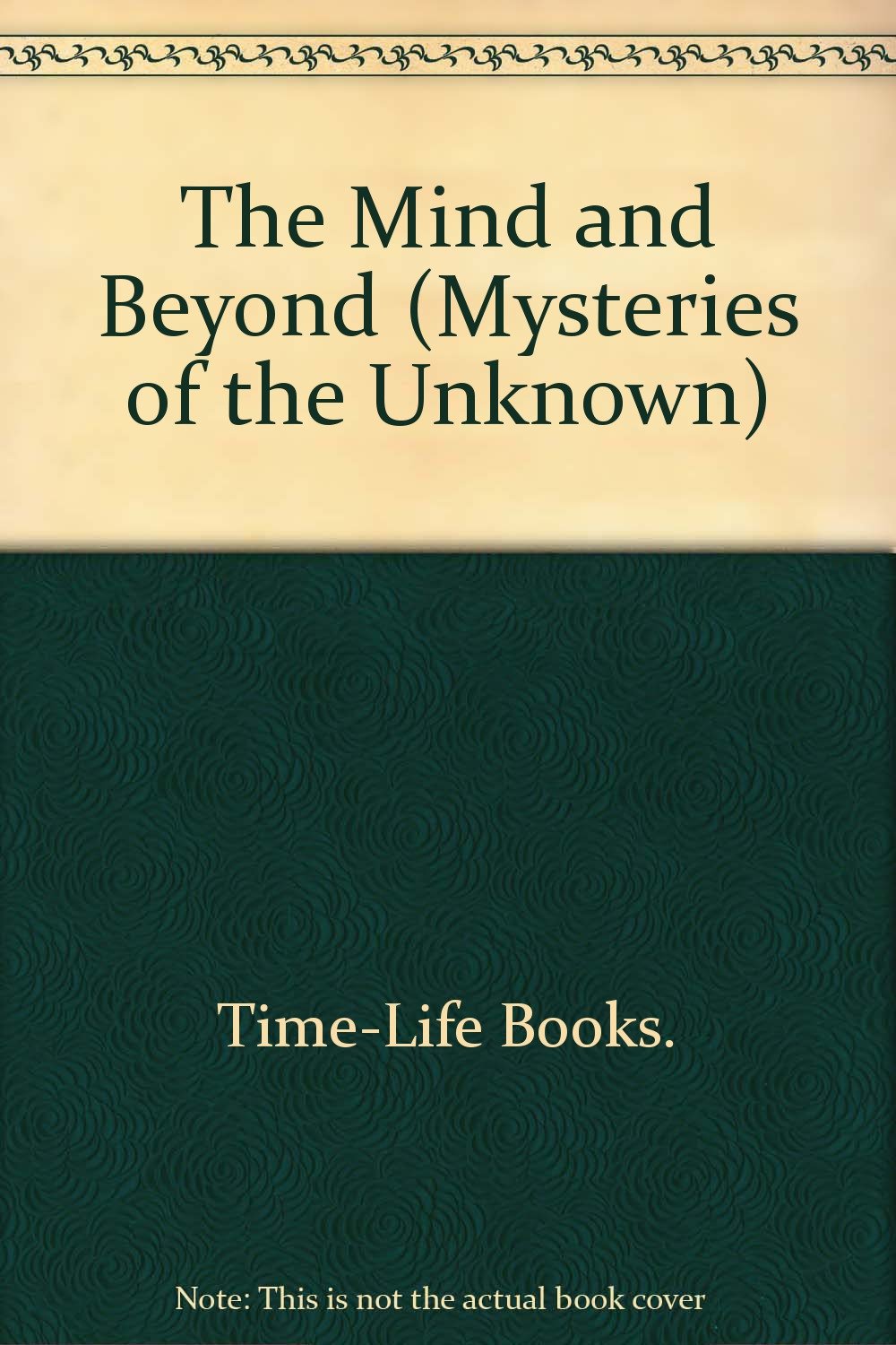 The Mind and Beyond (Mysteries of the Unknown S.) Psychology
