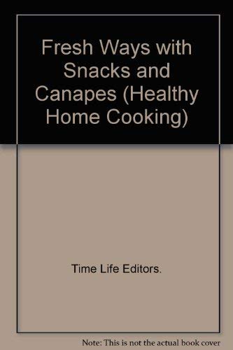 Fresh Ways with Snacks and Canapes (Healthy Home Cooking S.) Books