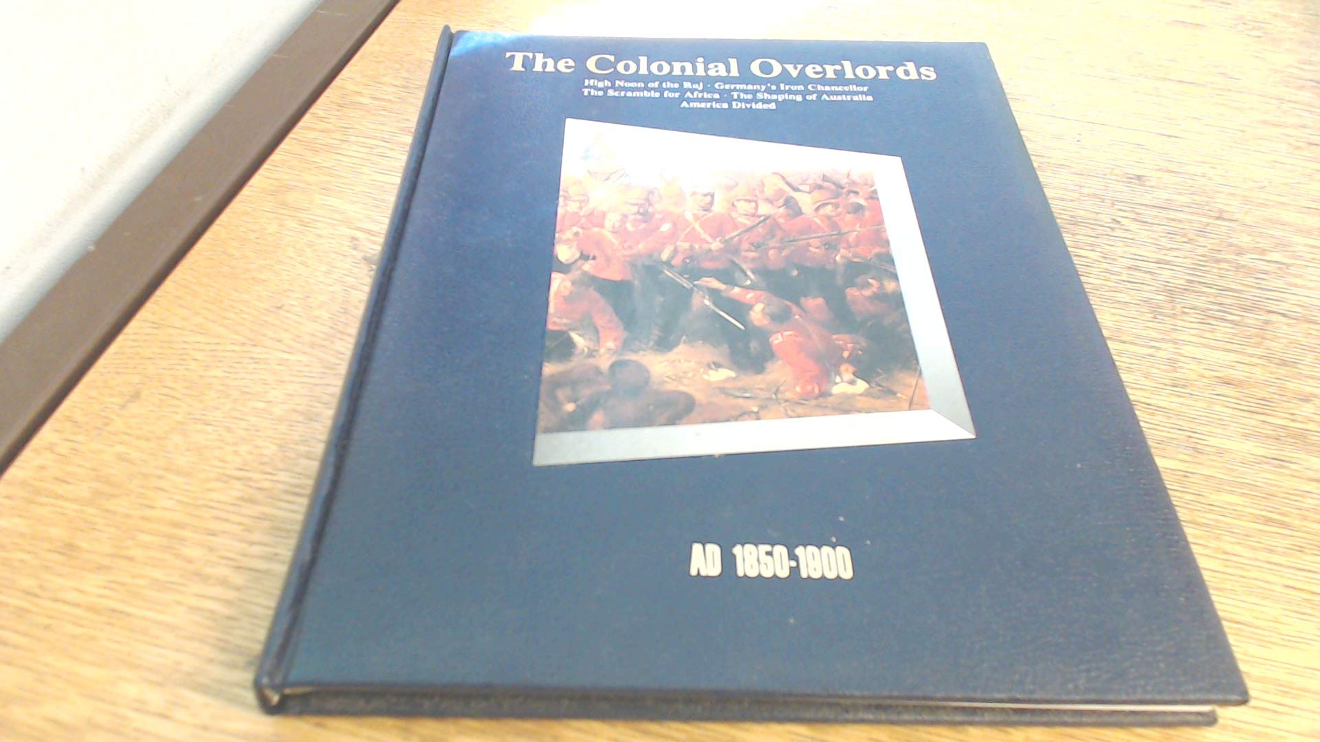 The Colonial Overlords, 1850-1900 (History of the World S.) Books