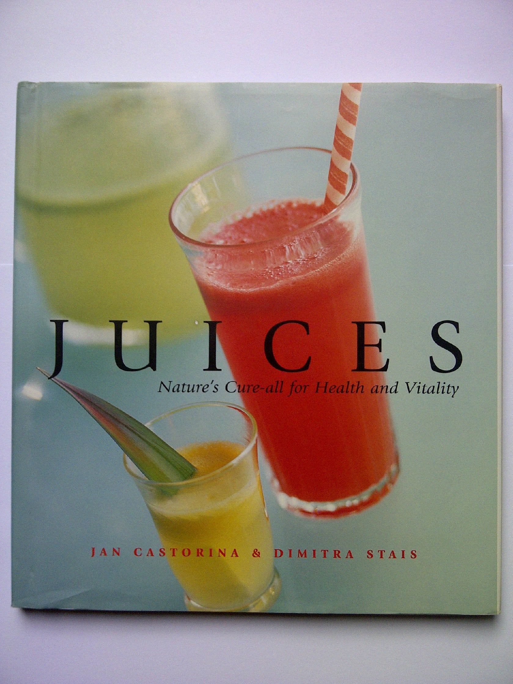 Juices: Nature's Cure-all for Health and Vitality Leisure, Home & Garden