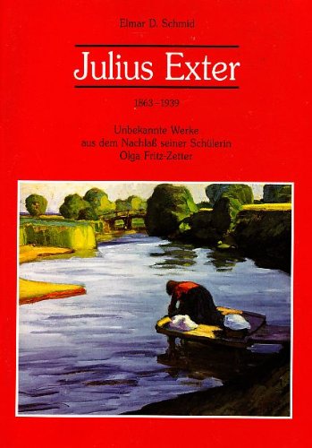 Julius Exter 1863 - 1939 : Unbekannte Werke aus dem Nachlaß seiner Schülerin Olga Fritz-Zetter Books