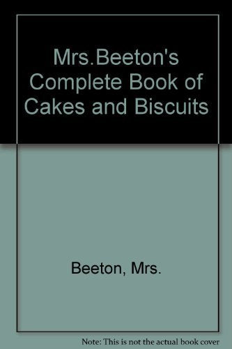 Mrs. Beeton's Complete Book of Cakes and Biscuits Leisure, Home & Garden