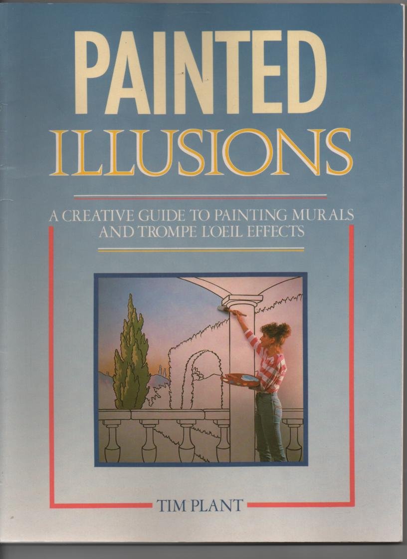 Painted Illusions: Creative Guide to Painting Murals and Trompe l'Oeil Effects Hobbies & Crafts