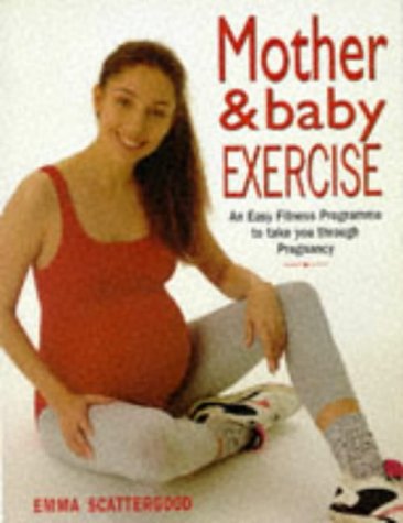 Mother & Baby Exercise: An Easy Fitness Program to Take You Through Pregnancy Parents & Children
