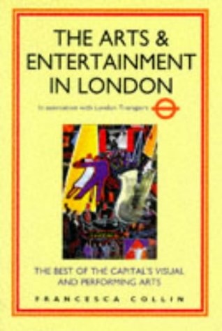 The Arts & Entertainment in London: The Best of the Capital's Visual and Performing Arts Film, Art & Culture
