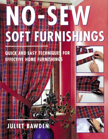 No-Sew Soft Furnishings: Quick and Easy Techniques for Effective Home Furnishings Hobbies & Crafts