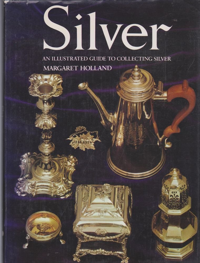 Silver: An Illustrated Guide to Collecting Silver book