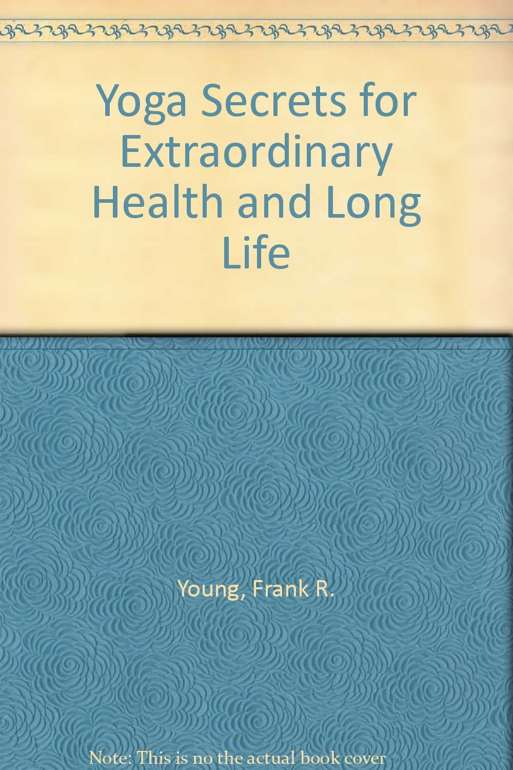 Yoga Secrets for Extraordinary Health and Long Life Health, Nutrition & Fitness