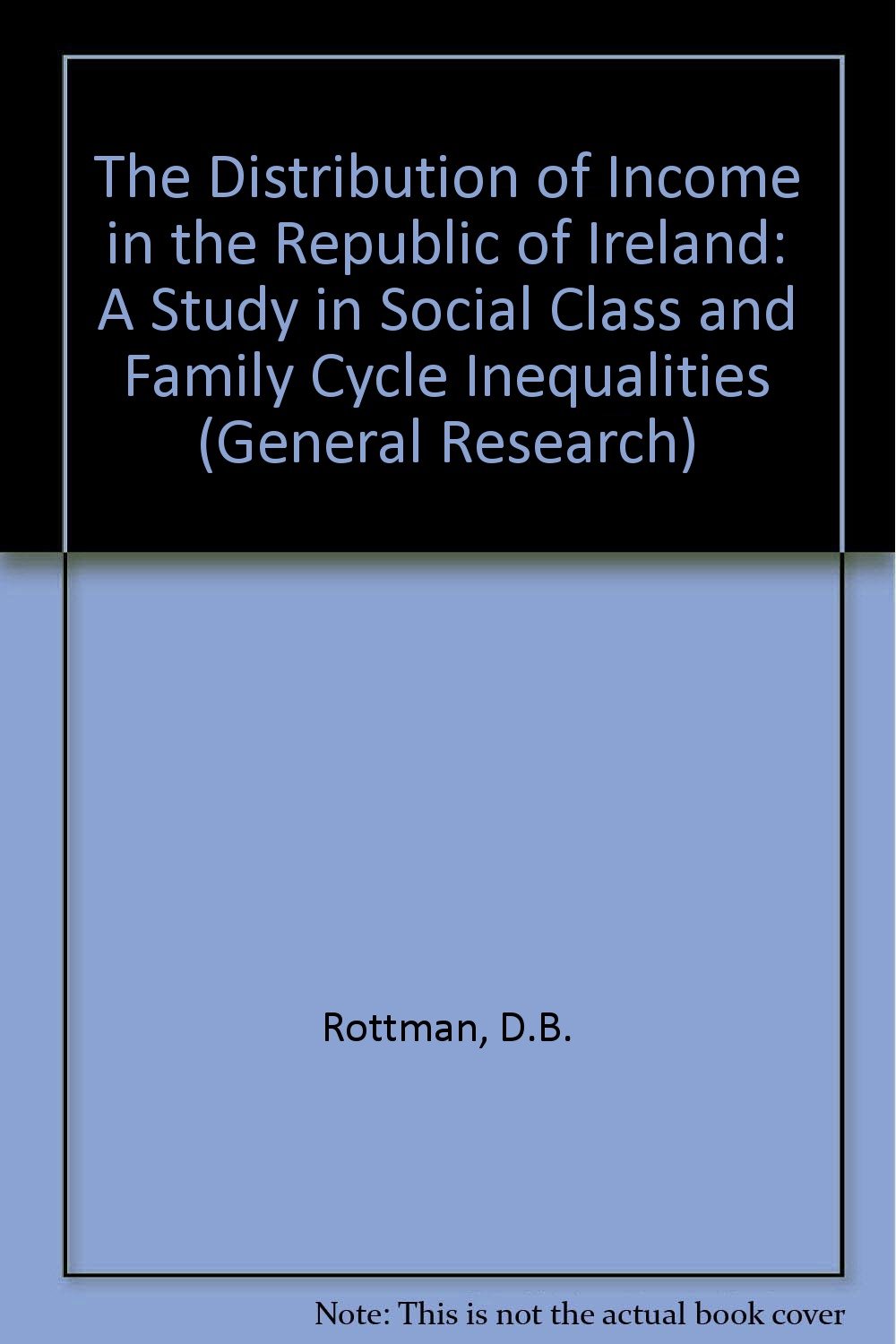 The Distribution of Income in the Republic of Ireland: A Study in Social Class and Family Cycle Inequalities (General research) Books