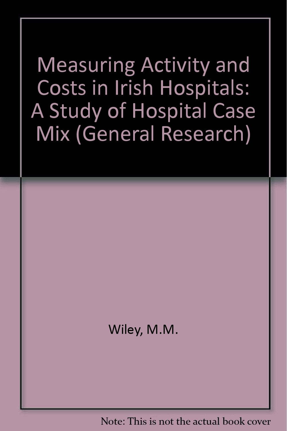 Measuring Activity and Costs in Irish Hospitals: A Study of Hospital Case Mix (General research) Medicine