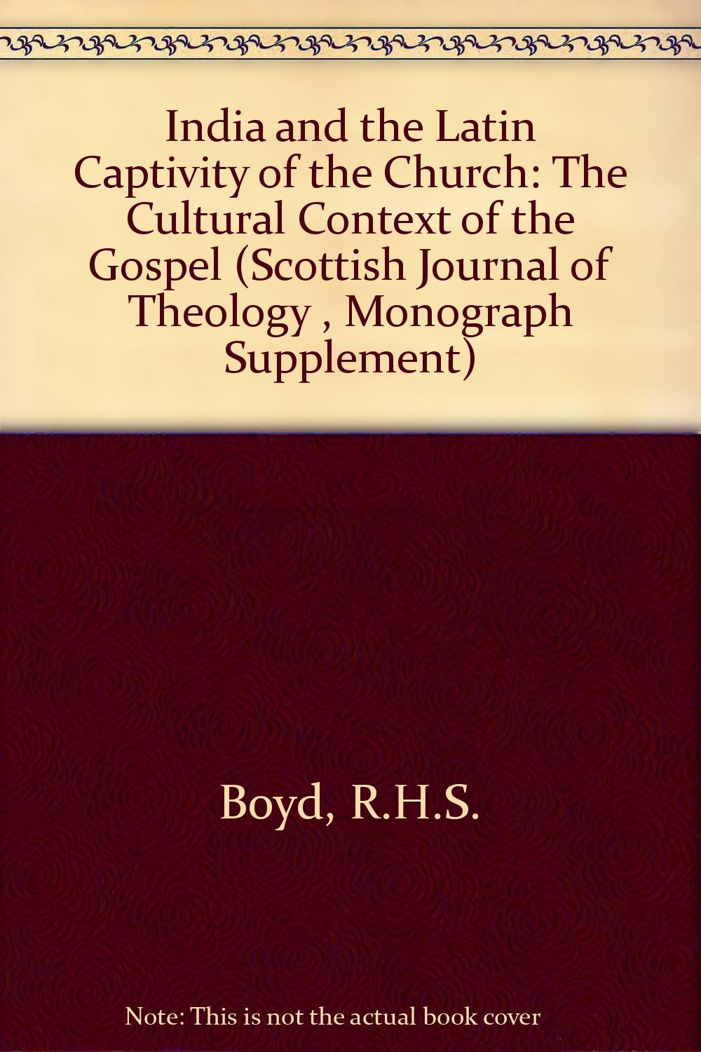 India and the Latin Captivity of the Church: The Cultural Context of the Gospel (Scottish Journal of Theology , Monograph Supplement) Books