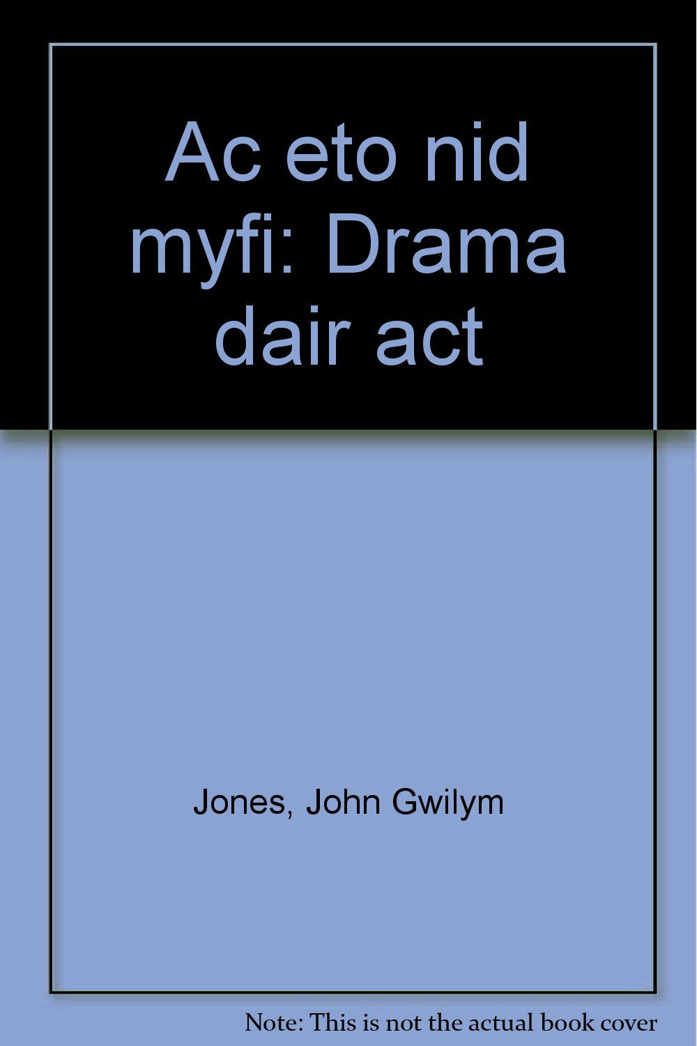 Ac Eto Nid Myfi: Drama Dair Act Books